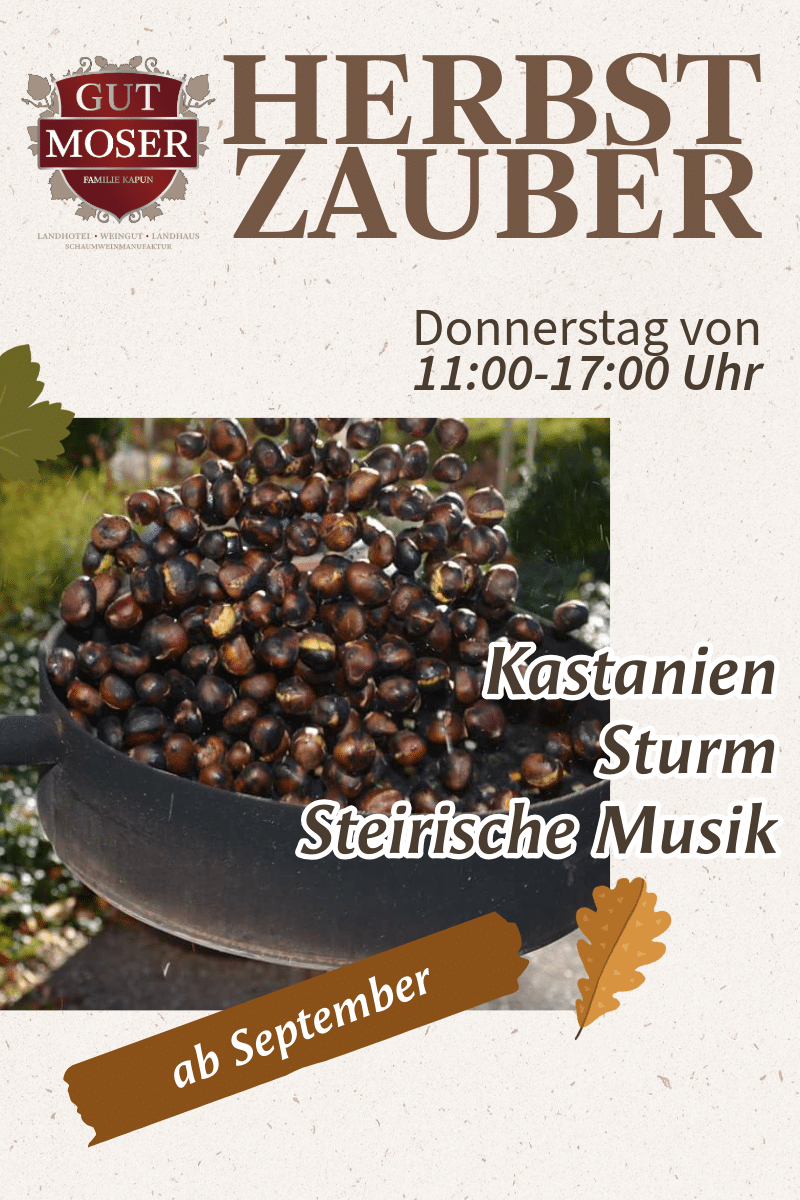 Ein Plakat für den "Herbstzauber" auf Gut Moser, das eine große Schale mit gerösteten Kastanien zeigt. Die Veranstaltung findet donnerstags von 11:00-17:00 Uhr statt, mit Kastanien, Sturm und steirischer Musik, beginnend im September. Herbstblätter zieren das Plakat.